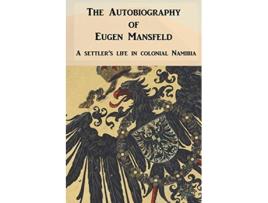 Livro The Autobiography of Eugen Mansfeld A German settlers life in colonial Namibia de Eugen Mansfeld (Inglês)