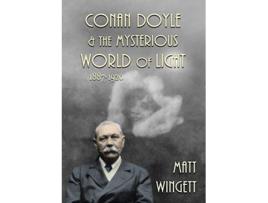 Livro Conan Doyle and the Mysterious World of Light 18871920 1 Sir Arthur Conan Doyle and the Paranormal de Matt Wingett (Inglês)