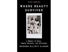 Livro Where Beauty Survived de George Elliott Clarke (Inglês)