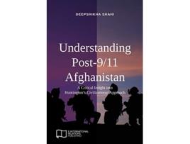 Livro Understanding Post911 Afghanistan A Critical Insight into Huntington’s Civilizational Approach EIR Open Access de Deepshikha Shahi (Inglês)