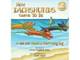 Livro How Dachshunds Came to Be Hard Cover A Tall Tale About a Short Long Dog Tall Tales 1 de Kizzie Elizabeth Jones (Inglês)