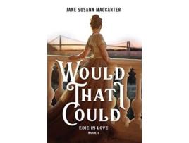 Livro Would That I Could Book 1 Edie in Love Trilogy de Jane Susann MacCarter (Inglês)