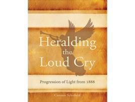 Livro Heralding the Loud Cry Progression of Light from 1888 de Camron Schofield (Inglês)