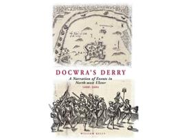 Livro Docwras Derry A Narration of Events in NorthWest Ulster 16001604 de Henry Docwra William Kelly (Inglês)