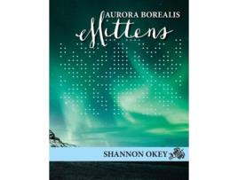 Livro Aurora Borealis Mittens de Shannon Okey (Inglês)