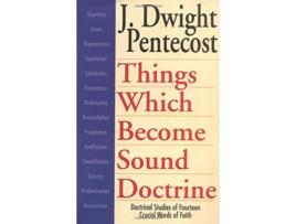 Livro Things Which Become Sound Doctrine Doctrinal Studies of Fourteen Crucial Words of Faith de J Dwight Pentecost (Inglês)
