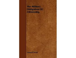 Livro The Military Obligation Of Citizenship de Leonard Wood (Inglês)