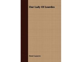 Livro Our Lady of Lourdes de Henri Lasserre (Inglês)