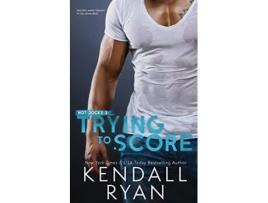 Livro Trying to Score Hot Jocks de Kendall Ryan (Inglês)