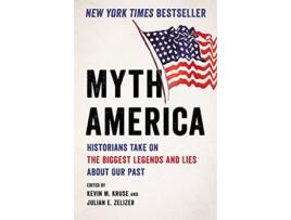 Livro Myth America de Kevin M Kruse e Julian E Zelizer (Inglês - Capa Dura)