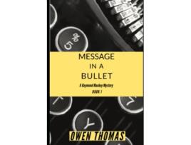 Livro Message In A Bullet A Raymond Mackey Mystery Book 1 raymond Mackey Mysteries de Thomas Owen (Inglês)