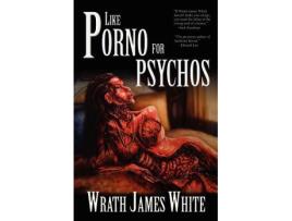 Livro Like Porno for Psychos de Wrath James White (Inglês)