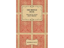 Livro The Bridge Book Practical Talks about Bridge de Archibald Dunn (Inglês)