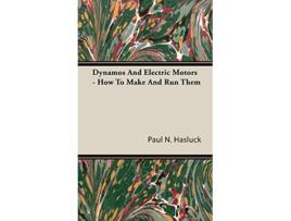 Livro Dynamos and Electric Motors How to Make and Run Them de Paul N Hasluck (Inglês)