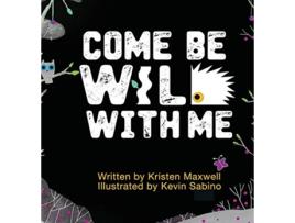 Livro Come Be Wild With Me de Kristen M Maxwell (Inglês)