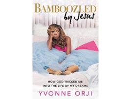 Livro Bamboozled By Jesus How God Tricked Me into the Life of My Dreams de Yvonne Orji (Inglês - Capa Dura)