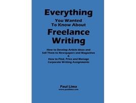 Livro Everything You Wanted to Know about Freelance Writing de Paul Lima (Inglês)