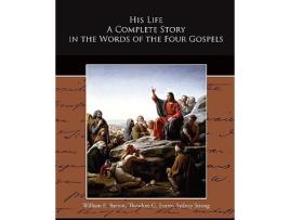 Livro His Life A Complete Story in the Words of the Four Gospels de William E Barton (Inglês)