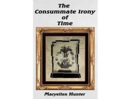 Livro The Consummate Irony of Time de Maryellen Hunter (Inglês)