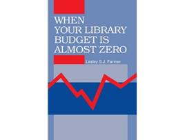 Livro When Your Library Budget Is Almost Zero de Lesley S J Farmer (Inglês)