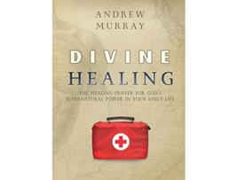 Livro Divine Healing The healing prayer for Gods supernatural power in your daily life de Andrew Murray (Inglês)