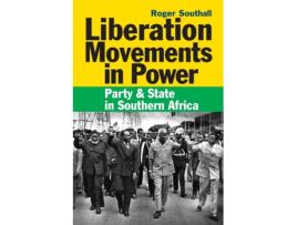 Livro Liberation Movements in Power Party and State in Southern Africa de Roger Southall (Inglês)