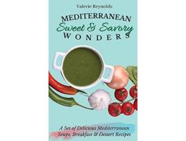 Livro Mediterranean Sweet Savory Wonders A Set of Delicious Mediterranean Soups Breakfast Dessert Recipes de Valerie Reynolds (Inglês - Capa Dura)