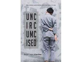 Livro Uncircumcised Welcoming LGBTQ people into the Family of God de Brian John Karcher (Inglês)