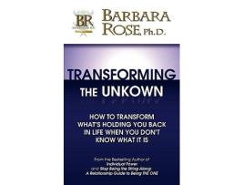 Livro Transforming the Unknown How to Transform Whats Holding You Back in Life When You Dont Know What It Is de Barbara Rose (Inglês)