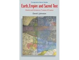 Livro Earth Empire and Sacred Text Muslims and Christians as Trustees of Creation Comparative Islamic Studies de David L Johnston (Inglês)