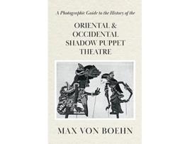 Livro A Photographic Guide to the History of Oriental and Occidental Shadow Puppet Theatre de Max von Boehn (Inglês)