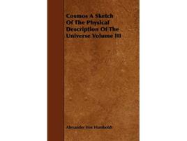 Livro Cosmos A Sketch Of The Physical Description Of The Universe Volume III de Alexander Von Humboldt (Inglês)