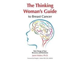 Livro The Thinking Womans Guide to Breast Cancer Take Charge of Your Recovery and Remission de Janet Maker (Inglês)