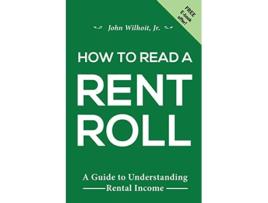 Livro How To Read A Rent Roll A Guide to Understanding Rental Income de John Wilhoit Jr John Wilhoit Jr (Inglês)