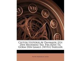 Livro Critisk Historie AF Danmark, Udi Den Hedenske Tid, Fra 0din Til Gorm Den Gamle. With Tabeller de Peter Friderich Suhm (Dinamarquês)