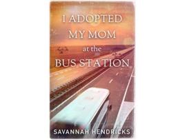 Livro I Adopted My Mom at the Bus Station de Savannah Hendricks (Inglês)
