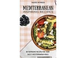 Livro Mediterranean Inspiring Recipes 50 Toothsome Recipes for Your Daily Mediterranean Meals de Valerie Reynolds (Inglês)