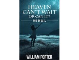 Livro Heaven Cant Wait or Can It The Sequel 2 de William Porter (Inglês)