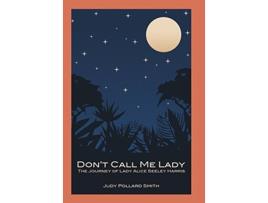 Livro Dont Call Me Lady The Journey of Lady Alice Seeley Harris de Judy Pollard Smith (Inglês)