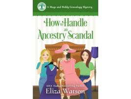 Livro How to Handle an Ancestry Scandal A Cozy Mystery Set in Ireland A Mags and Biddy Genealogy Mystery de Eliza Watson Eliza Watson (Inglês)