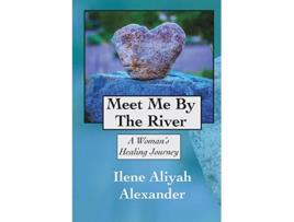 Livro Meet Me By The River A Womans Healing Journey de Ilene Aliyah Alexander (Inglês)