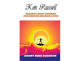 Livro Ken Russell Englands Great Visionary Film Director and Music Lover de Jeremy Mark Robinson (Inglês)