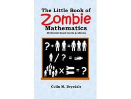 Livro The Little Book Of Zombie Mathematics 25 Zombiebased Maths Problems de Colin M Drysdale (Inglês)