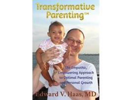 Livro Transformative Parenting The Empathic Empowering Approach to Optimal Parenting and Personal Growth de Edward V Haas (Inglês)