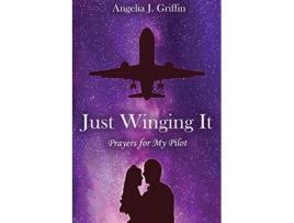 Livro Just Winging It Prayers for My Pilot de Angelia J Griffin (Inglês)