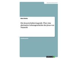 Livro Die JesusinIndienLegende Über eine alternative Lebensgeschichte des Jesus von Nazareth German Edition de Mark Bothe (Alemão)