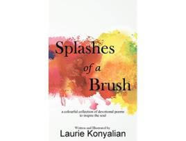 Livro Splashes of a Brush A colourful collection of devotional poems to inspire the soul de Laurie Konyalian (Inglês)