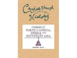 Livro Cruise Through History Itinerary 13 Ports of Africa India and Southeast Asia de Sherry Hutt (Inglês)