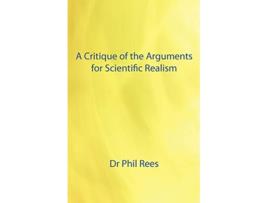 Livro A Critique of the Arguments for Scientific Realism de Phil Rees (Inglês)