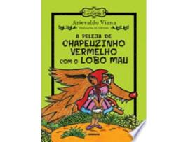 Livro A PELEJA DE CHAPEUZINHO VERMELHO COM O LOBO MAU de VIANA, ARIEVALDO (Português do Brasil)